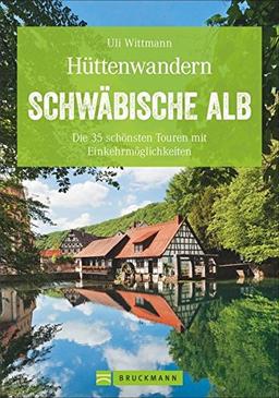 Hüttenwandern: Die schönsten Touren mit Einkehr auf der Schwäbischen Alb. Hüttenwanderungen auf der Schwabenalb. Wandertouren mit Einkehr. (Erlebnis Wandern)