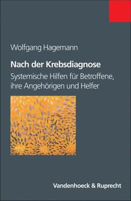 Nach der Krebsdiagnose. Systemische Hilfen für Betroffene, ihre Angehörigen und Helfer (Schriften D. Sigmund-Freud-Inst. Reihe 1:Klinische Psychoanalyse:Depression)