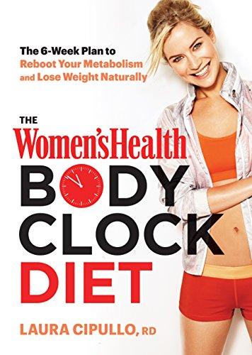 The Women's Health Body Clock Diet: The 6-Week Plan to Reboot Your Metabolism and Lose Weight Naturally