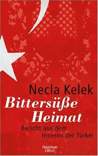 Bittersüße Heimat.: Bericht aus dem Inneren der Türkei: Bericht aus dem Inneren der TÃ1/4rkei