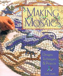 Making Mosaics: Designs, Techniques, and Projects