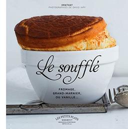 Le soufflé : fromage, Grand Marnier ou vanille...