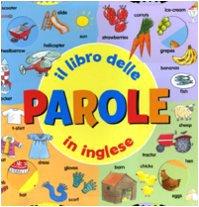 Il libro delle parole in inglese. Ediz. illustrata