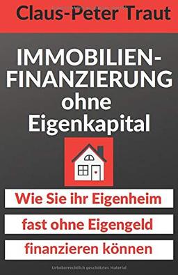 Immobilienfinanzierung ohne Eigenkapital: Wie Sie Ihr Eigenheim fast ohne Eigengeld finanzieren können