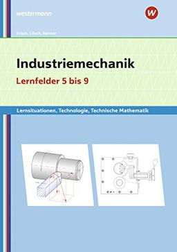 Metalltechnik, Industriemechanik, Zerspanungsmechanik / Lernsituationen: Industriemechanik Lernsituationen, Technologie, Technische Mathematik: Lernfelder 5-9: Lernsituationen