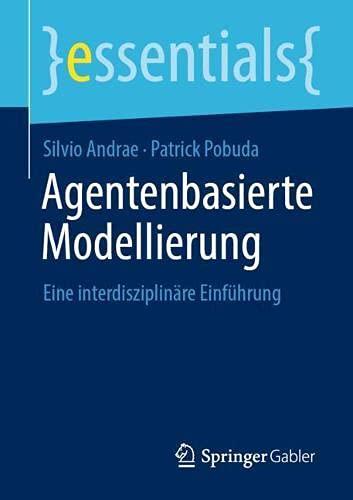 Agentenbasierte Modellierung: Eine interdisziplinäre Einführung (essentials)