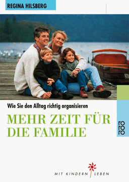 Mehr Zeit für die Familie. Wie Sie den Alltag richtig organisieren.