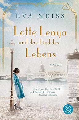 Lotte Lenya und das Lied des Lebens: Die Frau, die Kurt Weill und Bertolt Brecht ihre Stimme schenkte