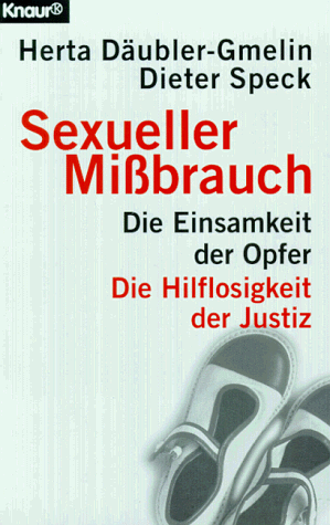 Sexueller Mißbrauch. Die Einsamkeit der Opfer. Die Hilflosigkeit der Justiz.