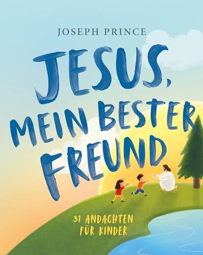 Jesus, mein bester Freund: 31 Andachten für Kinder