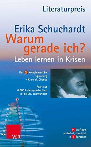 Warum gerade ich ...?: Leben lernen in Krisen - Leiden und Glaube / Fazit aus Lebensgeschichten eines Jahrhunderts: Der Komplementär-Spiralweg Krisenverarbeitung