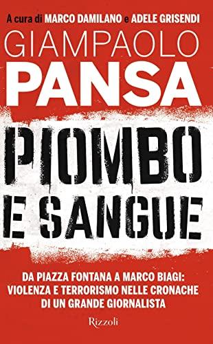 Piombo e sangue. Da Piazza Fontana a Marco Biagi: violenza e terrorismo nelle cronache di un grande giornalista (Saggi italiani)