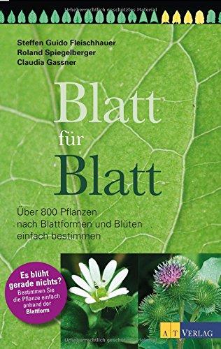 Blatt für Blatt: Über 800 Pflanzen nach Blattformen und Blüten einfach bestimmen