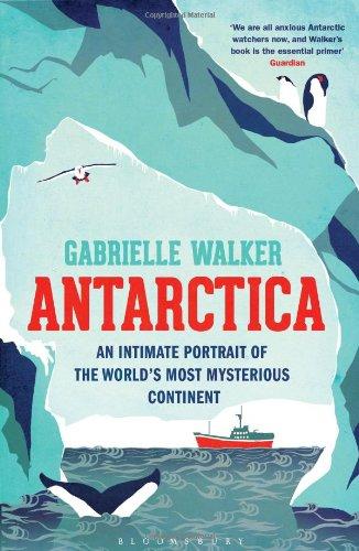 Antarctica: An Intimate Portrait of the Worlds Most Mysterious Continent