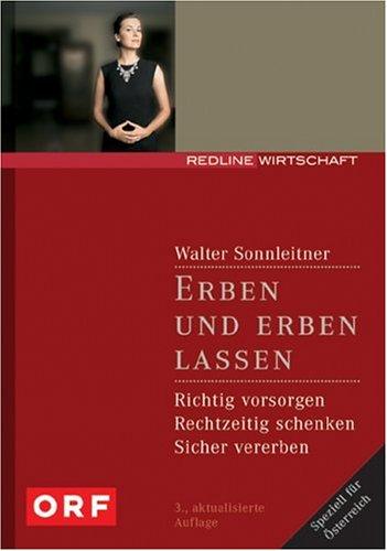 Erben und erben lassen. Richtig vorsorgen - rechtzeitig schenken - sicher vererben