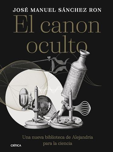 El canon oculto: Una nueva biblioteca de Alejandría para la ciencia (Serie Mayor)