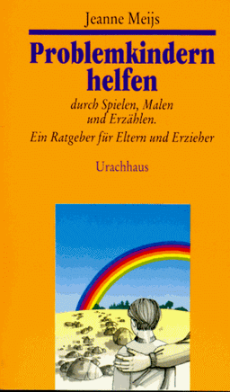 Problemkindern helfen durch Spielen, Malen und Erzählen - Ein Ratgeber für Eltern und Erzieher