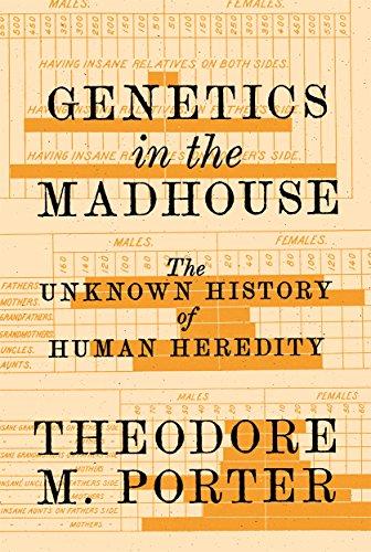 Genetics in the Madhouse: The Unknown History of Human Heredity