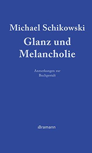 Glanz und Melancholie: Anmerkungen zur Buchgestalt