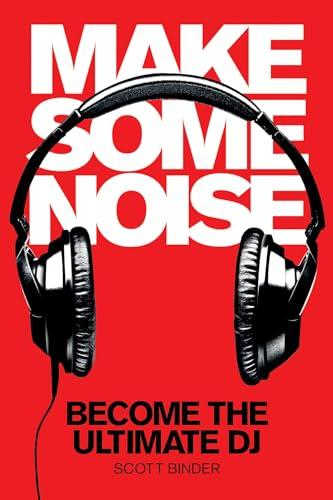 Make Some Noise: Become the Ultimate DJ [With DVD] (Music Pro Guides)