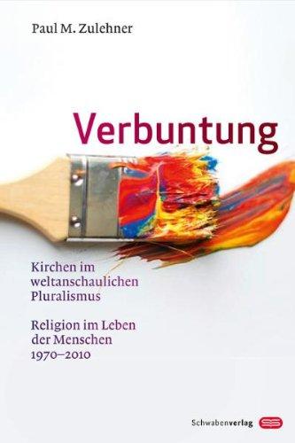 Verbuntung: Kirchen im weltanschaulichen Pluralismus.  Religion im Leben der Menschen 1970-2010