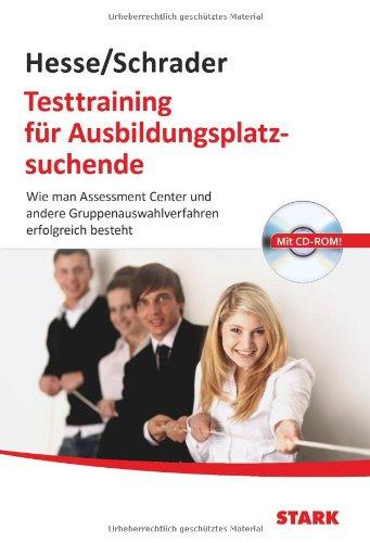 Testtraining für Ausbildungsplatzsuchende: Wie man Assessment Center und andere Gruppenauswahlverfahren erfolgreich besteht: Wie man Assessment Center und andere Auswahlverfahren erfolgreich besteht