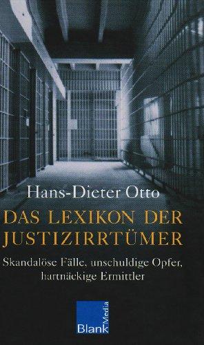 Das Lexikon der Justizirrtümer: Skandalöse Fälle, unschuldige Opfer, hartnäckige Ermittler