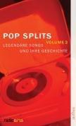 Pop-Splits. Volume 2: Legendäre Songs und ihre Geschichte