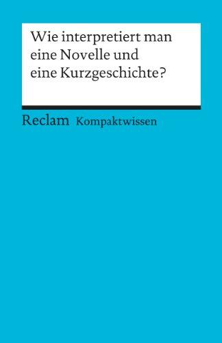 Wie interpretiert man eine Novelle und eine Kurzgeschichte?: (Kompaktwissen): Für die Sekundarstufe