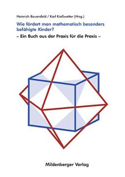 Wie fördert man mathematisch besonders befähigte Kinder?: Ein Buch aus der Praxis für die Praxis