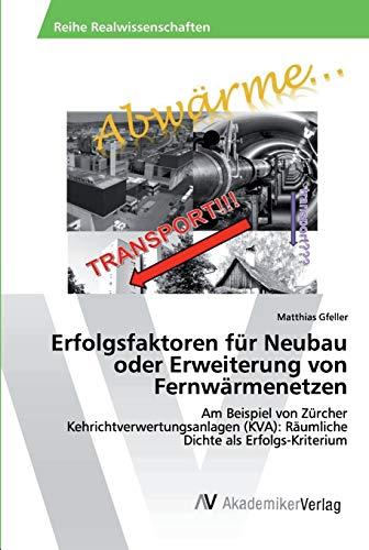 Erfolgsfaktoren für Neubau oder Erweiterung von Fernwärmenetzen: Am Beispiel von Zürcher Kehrichtverwertungsanlagen (KVA): Räumliche Dichte als Erfolgs-Kriterium