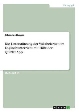 Die Unterstützung der Vokabelarbeit im Englischunterricht mit Hilfe der Quizlet-App