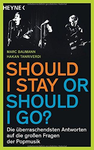 Should I stay or should I go?: Die überraschendsten Antworten auf die großen Fragen der Popmusik