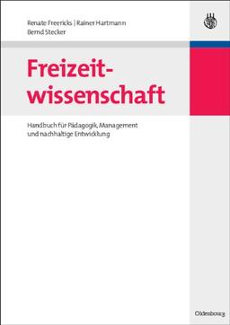 Freizeitwissenschaft: Handbuch für Pädagogik, Management und nachhaltige Entwicklung