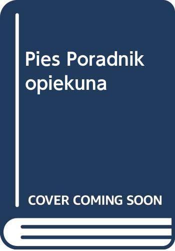 Pies Poradnik opiekuna: Pielęgnacja Zdrowie Żywienie Rasy