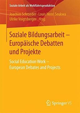 Soziale Bildungsarbeit - Europäische Debatten und Projekte: Social Education Work - European Debates and Projects (Soziale Arbeit als Wohlfahrtsproduktion, Band 14)