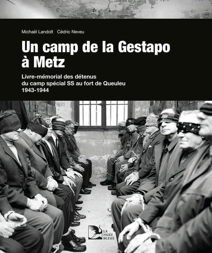 Un camp de la Gestapo à Metz : livre-mémorial des détenus du camp spécial SS au fort de Queuleu 1943-1944