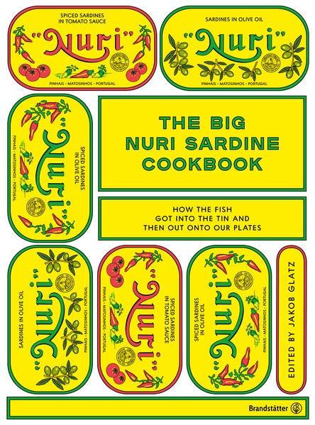 The Big Nuri Sardine Cookbook: How the Fish got into the Tin and then out onto our Plates