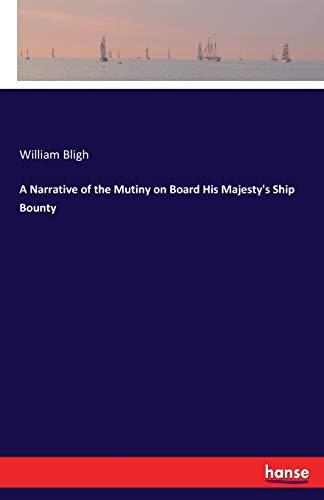 A Narrative of the Mutiny on Board His Majesty's Ship Bounty