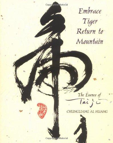 Embrace Tiger, Return to Mountain: The Essence of Tai Ji: Essence of T'ai Chi