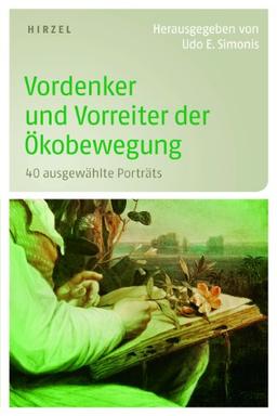 Vordenker und Vorreiter der Ökobewegung: 40 ausgewählte Porträts