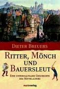 Ritter, Mönch und Bauersleut. Eine unterhaltsame Geschichte des Mittelalters