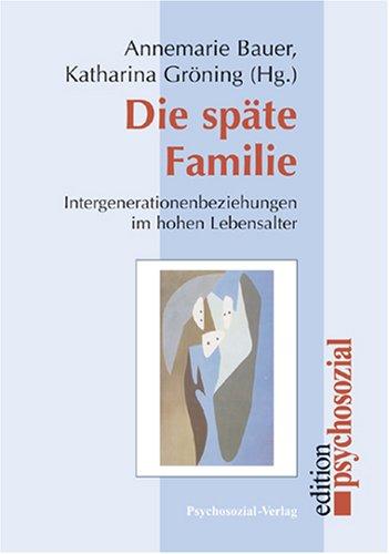 Die späte Familie: Intergenerationenbeziehungen im hohen Lebensalter