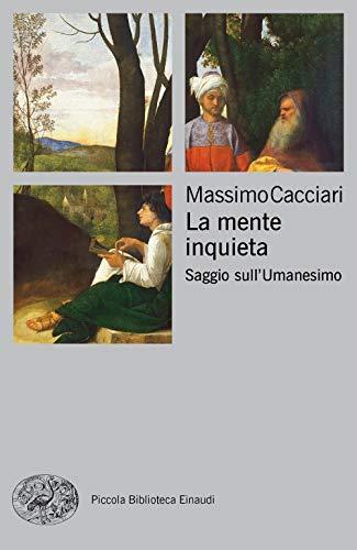 Massimo Cacciari - La Mente Inquieta. Saggio Sull'umanesimo