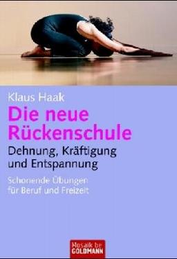 Die neue Rückenschule: Dehnung, Kräftigung und Entspannung Schonende Übungen für Beruf und Freizeit