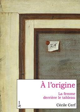 A l'origine : la femme derrière le tableau