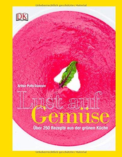 Lust auf Gemüse: Über 250 Rezepte aus der grünen Küche