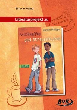 Literaturprojekt Milchkaffe und Streuselkuchen: Für die 2. bis 4. Klasse