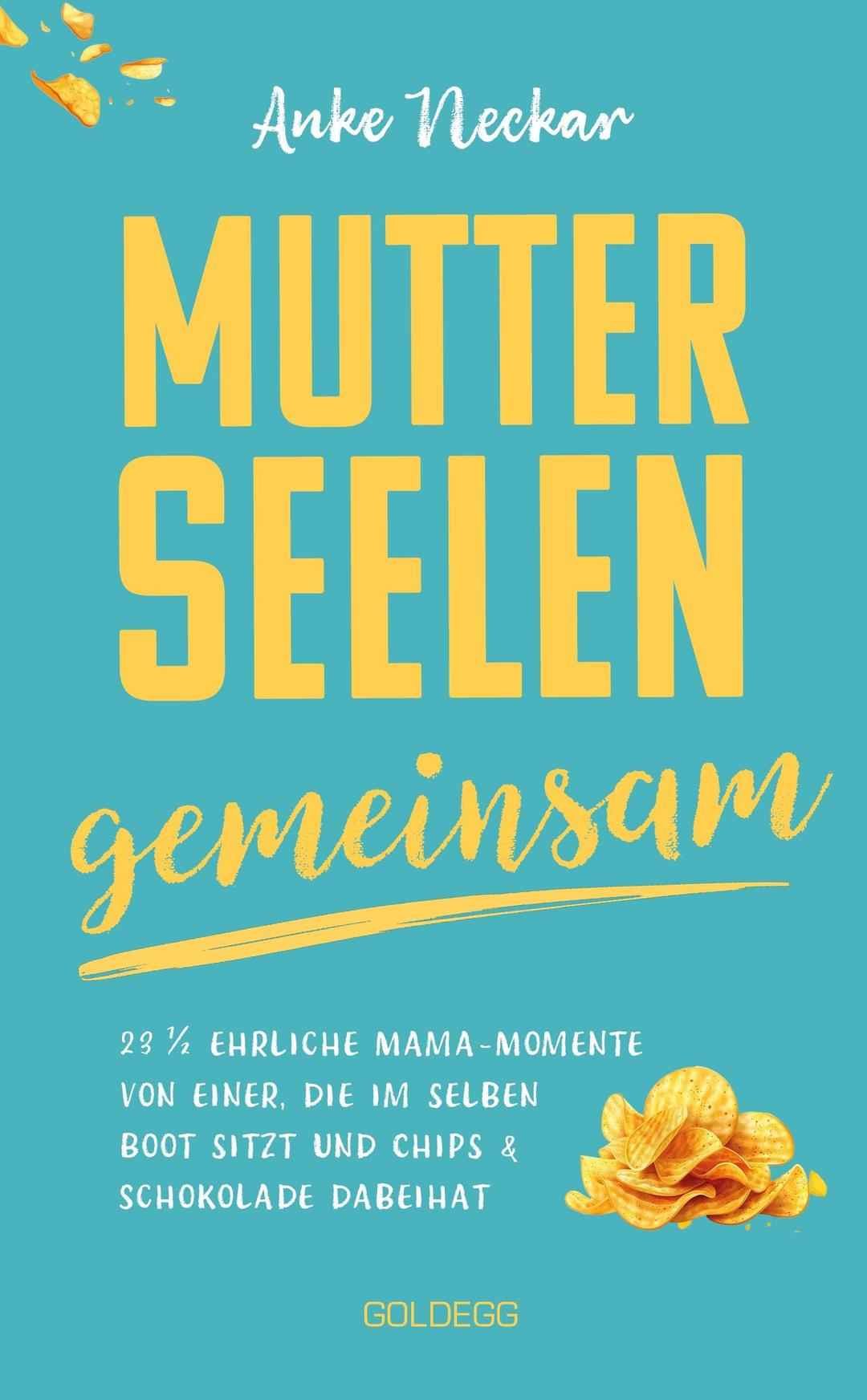 Mutterseelengemeinsam: 23 1/2 ehrliche Mama-Momente von einer, die im selben Boot sitzt … und Chips & Schokolade dabeihat: 23 1/2 ehrliche ... & Schokolade dabeihat BÖRSENBLATT-BESTSELLER