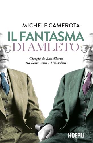 Il fantasma di Amleto. Giorgio de Santillana tra Salvemini e Mussolini (Saggi)